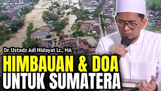 Himbauan dan Doa Dari Ustadz Adi Hidayat Terkait Musibah Yang di alami Pulau Sumatra