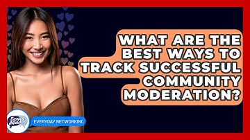What Are The Best Ways To Track Successful Community Moderation? - Everyday-Networking