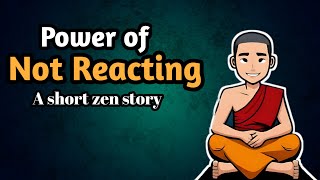 Power Of Not Reacting || A Short Zen Story || Inspirational Sory In English