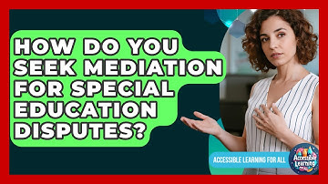 How Do You Seek Mediation For Special Education Disputes? - Accessible Learning For All