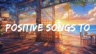 Positive Songs to  - 🌿Study Music to Boost Your Productivity and Mood