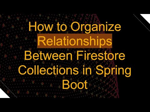 How to Organize Relationships Between Firestore Collections in Spring Boot