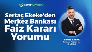 SON DAKİKA! Sertaç Ekeke'den Merkez Bankası Faiz Kararı Yorumu | İnfo Yatırım