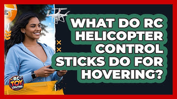 What Do RC Helicopter Control Sticks Do For Hovering? - RC Toy Central