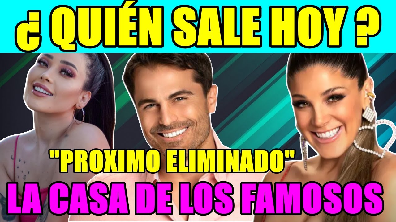 LA CASA DE LOS FAMOSOS 2 ¿QUIÉN SALE HOY LUNES 23 DE MAYO DEL REALITY