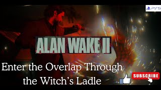 Alan Wake 2 Enter The Overlap Through The Witchs Ladle