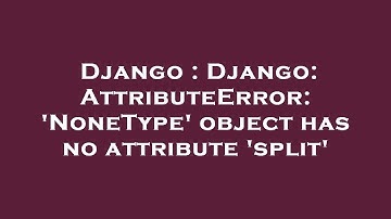 Django : Django: AttributeError: 