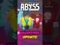 The Abyss Valentines UPDATE Is INSANE!
