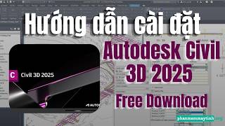 Hướng Dẫn Cài Đặt Autodesk Civil 3D 2025 Miễn Phí | Thiết Kế Hạ Tầng Chuyên Nghiệp