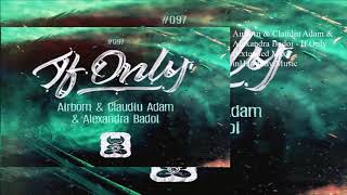 Airborn & Claudiu Adam & Alexandra Badoi - If Only (Extended Mix)