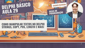 Delphi Básico - Aula 29 - Como Manipular Textos no Delphi - Strings, Copy, Pos, Length e Mais!