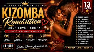 Kizombas Românticas Para Descobrir 2026 ❤️ | Zouk Love & Kompa Mix