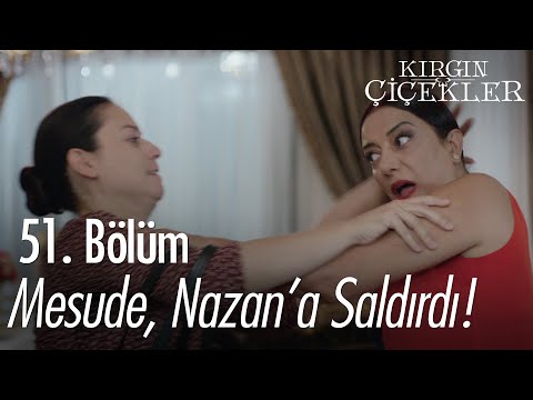 Mesude, Nazan'a saldırıyor! - Kırgın Çiçekler 51. Bölüm