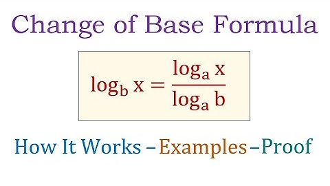 The Change of Base Formula for Logarithms - How It Works, Examples, Proof