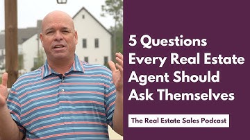 5 Questions Every Real Estate Agent Should Ask Themselves
