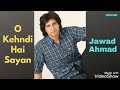 O Kehndi Hai Sayan | Pakistani Pop Songs | Jawad Ahmad