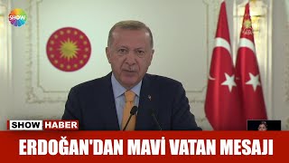 Erdoğandan Mavi Vatan Mesajı