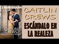 Escándalo En La Realeza ✅ Audiolibro |@Audioquin