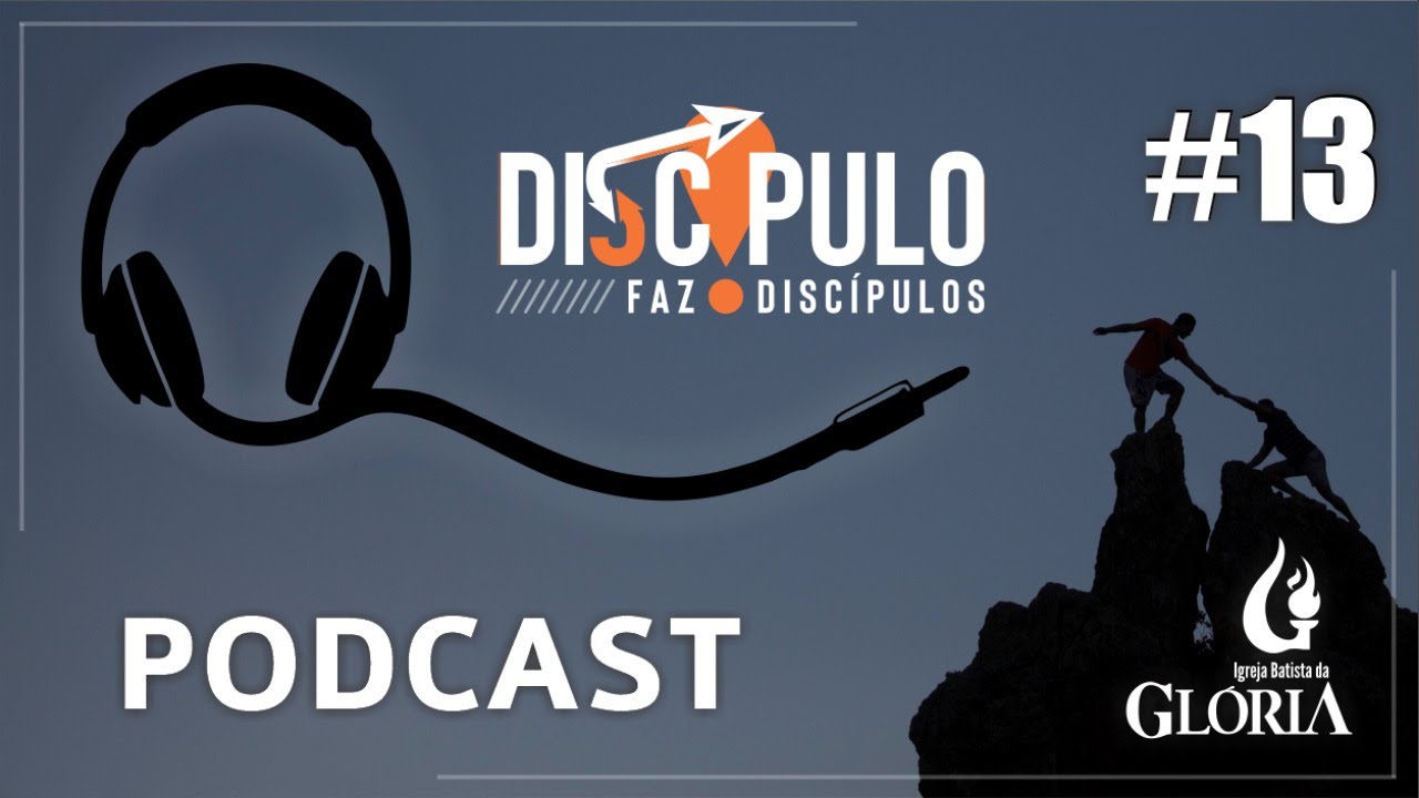 Podcast | Discípulo faz discípulos #13 // 10.07.2021