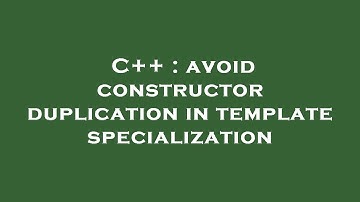 C++ : avoid constructor duplication in template specialization