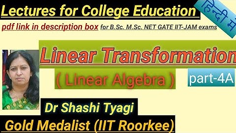 108 | Linear Transformation part-4A by Dr  Shashi Tyagi