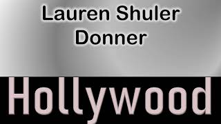 Lauren Shuler Donner How To Pronounce Lauren Shuler Donner Hollywood Actor?