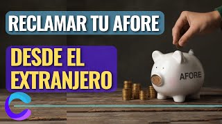 APORTAR Y RECLAMAR TU AFORE DESDE EL EXTRANJERO