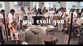 I Will Exalt You (Hillsong) (  Spontaneous)  (Feat Gospel Chidi & Canaan Baca | One Voice Worship