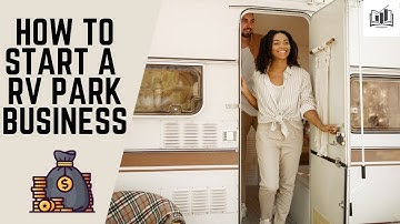 How to Start a RV Park Business | Starting a RV Park Rental Business