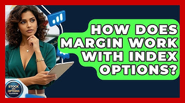 How Does Margin Work With Index Options? - Stock and Options Playbook