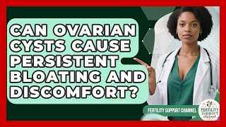 Can Ovarian Cysts Cause Persistent Bloating And Discomfort? - Fertility Support Channel