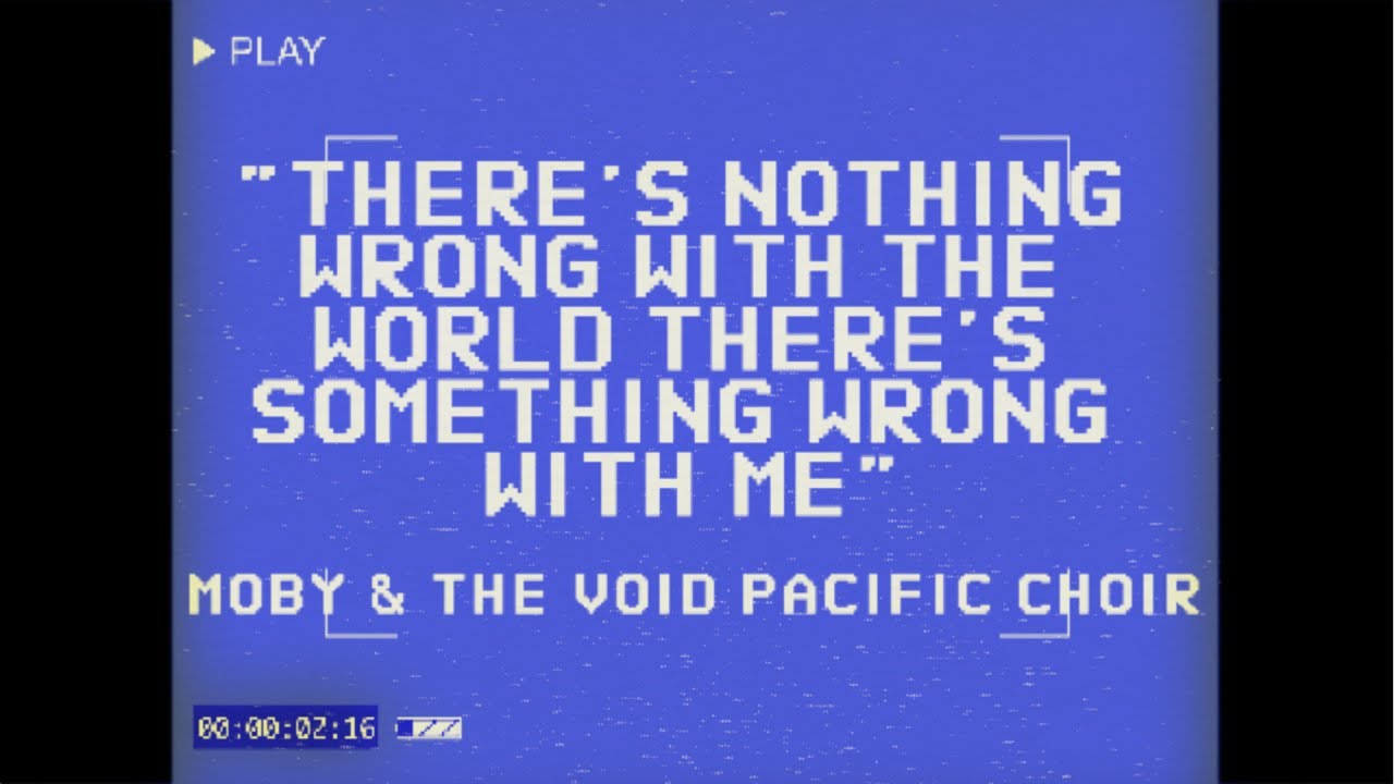 Moby & the Void Pacific Choir. Everything is wrong Моби. Moby be the one перевод. Something is wrong with me. Nothing is wrong