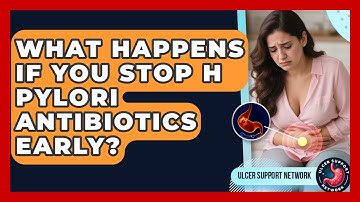 What Happens If You Stop H Pylori Antibiotics Early? - Ulcer Support Network