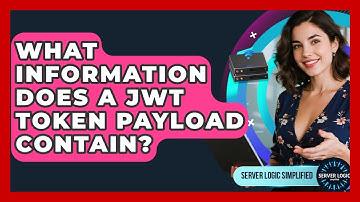 What Information Does A JWT Token Payload Contain? - Server Logic Simplified