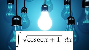 Integration of sqrt(cosecx+1) (Solution)