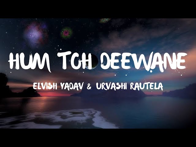 Hum Toh Deewane (Lyrics) - Elvish Yadav & Urvashi Rautela class=