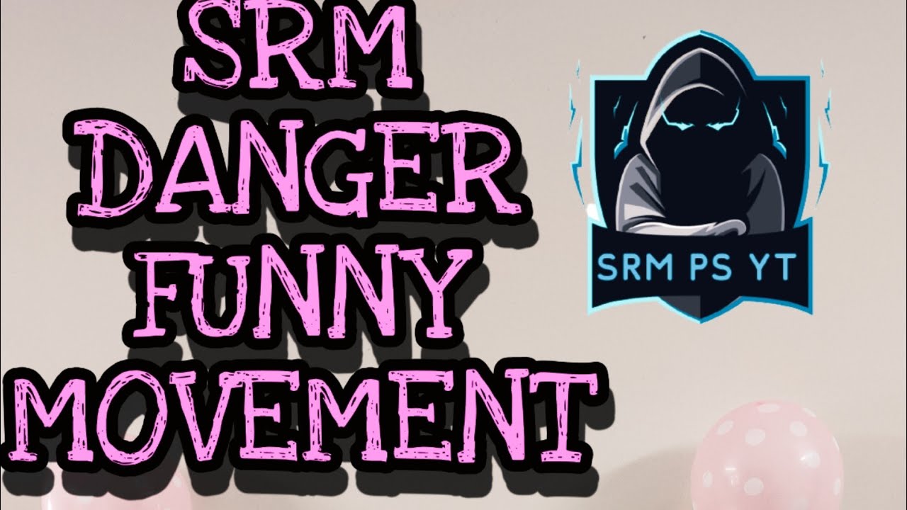 SRM DANGER funny movement 