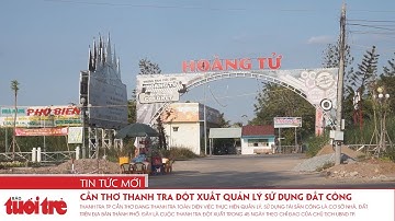 Cần Thơ thanh tra đột xuất quản lý sử dụng đất công