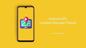 Android GPS, Location Manager Tutorial | CodeDecode