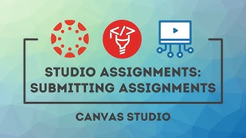 Canvas Studio Assignments part 1: Submitting