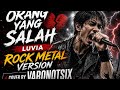 ORANG YANG SALAH -LUVIA (ROCK METAL VERSION COVER VARONOTSIX) #CoverViralIndonesia#CoverHits Mp3 Song