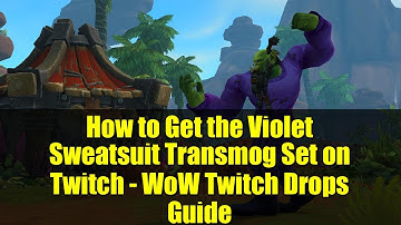 How to Get the Violet Sweatsuit Transmog Set on Twitch - WoW Twitch Drops Guide