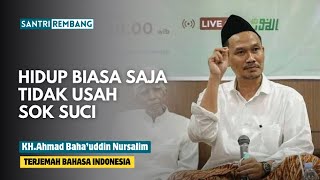 Gus baha : Biasa saja tidak usah sok suci | Terjemah Bahasa indonesia