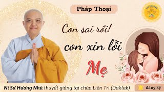 PHÁP THOẠI: CON SAI RỒI! CON XIN LỖI MẸ! - NI SƯ HƯƠNG NHŨ thuyết giảng #vulanbaohieu #sucohuongnhu