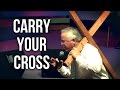 "Carry Your Cross" - Stan Gleason