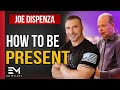 How to LIVE in the MOMENT and be PRESENT | Dr. Joe Dispenza