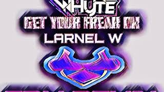Dwaine Whyte - Get Your Freak On (LARNEL W EDM REMIX)