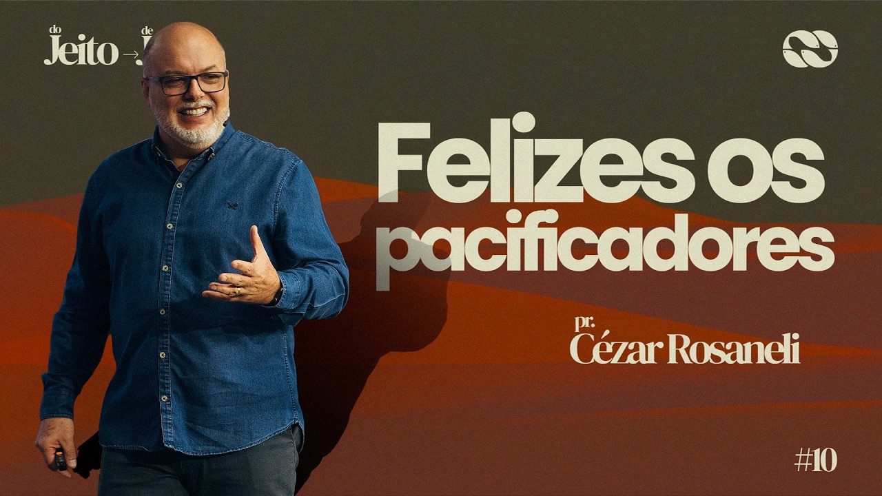 FELIZES OS PACIFICADORES // Série: do JEITO de JESUS // Pr. Cézar Rosaneli