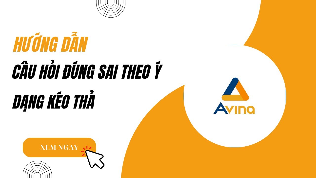 Avina Authoring Tools - Hướng dẫn làm câu hỏi đúng sai theo ý (kéo thả)