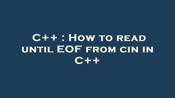 C++ : How to read until EOF from cin in C++
